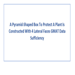 A Pyramid Shaped Box To Protect A Plant Is Constructed With 4 Lateral Faces GMAT Data Sufficiency